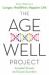 The Age-Well Project : Easy Ways to a Longer, Healthier, Happier Life