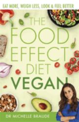 The Food Effect Diet: Vegan : Eat More, Weigh Less, Look and Feel Better