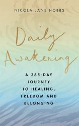 Daily Awakening : A 365-Day Journey to Healing, Freedom and Belonging