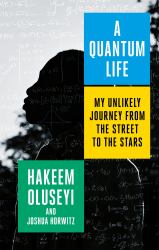 Quantum Life : My Unlikely Journey from the Street to the Stars