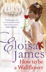 How to Be a Wallflower : A Sparkling New Regency Series for Fans of Bridgerton