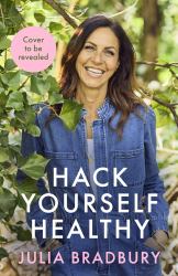 Hack Yourself Healthy : Reclaim Your Health to Boost Your Energy, Clear Your Mind and Live a Long, Vibrant Life