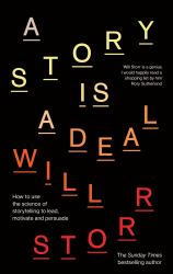 A Story Is a Deal : How to Use the Science of Storytelling to Lead, Motivate and Persuade