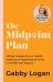 The Midpoint Plan : Taking Charge of Your Health, Habits and Happiness to Thrive in Midlife and Beyond The Midpoint Plan : Taking Charge of Your Health, Habits and Happiness to Thrive in Midlife and Beyond