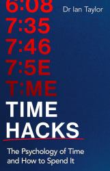 Time Hacks : The Psychology of Time and How to Spend It
