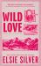 Wild Love : Discover the Sunday Times Bestseller* and Your Newest Small Town Romance Obsession!