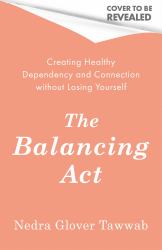 The Balancing Act : Creating Healthy Dependency and Connection Without Losing Yourself