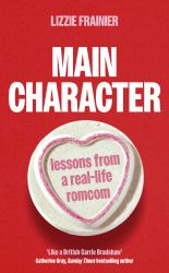 Main Character : Lessons from a Real-Life Romcom