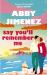 Say You'll Remember Me : An Irresistibly Hilarious and Heartbreaking Love Story from the Bestselling Author of JUST for the SUMMER