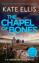 The Chapel of Bones : The Next Page-Turning Mystery in the DI Wesley Peterson Series