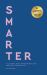 Smarter : 10 Lessons for a More Productive and Less-Stressed Life