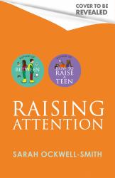 Raising Attention : A Supportive Guide for Parents and Carers of Children with ADHD and Explosive Behaviour