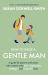 How to Raise a Gentle Man : A Guide for Parents and Carers Who Want to Raise Kind, Emotionally Intelligent and Respectful Boys