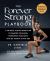 The Forever Strong PLAYBOOK : A Six-Week, Science-based Plan to Sharpen Your Mind, Strengthen Your Body, and Get Healthy at Any Age