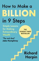 How to Make a Billion in Nine Steps : Instant Sunday Times Bestseller
