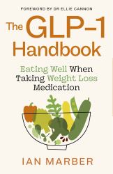 The GLP-1 Handbook : Eating Well When Taking Weight Loss Medication