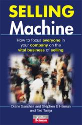 Selling Machine : How to Focus Everyone in Your Company on the Vital Business of Selling