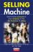 Selling Machine : How to Focus Everyone in Your Company on the Vital Business of Selling