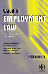 Waud's Employment Law : The Practical Guide for Human Resource Managers, Trade Union Officials, Employers, Employees and Lawyers