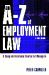 An A-Z of Employment Law : A Complete Reference Source for Managers