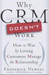 Why CRM Doesn't Work : How to Win by Letting Customers Manage the Relationship