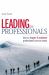 Leading the Professionals : How to Inspire and Motivate Professional Service Teams