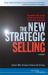 The New Strategic Selling : The Unique Sales System Proven Successful by the World's Best Companies