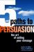 The 5 Paths to Persuasion : The Art of Selling Your Message