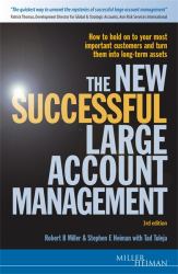 The New Successful Large Account Management : Maintaining and Growing Your Most Important Assets - Your Customers