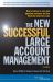 The New Successful Large Account Management : Maintaining and Growing Your Most Important Assets - Your Customers