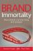 Brand Immortality : How Brands Can Live Long and Prosper