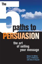 The 5 Paths to Persuasion : The Art of Selling Your Message