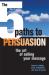 The 5 Paths to Persuasion : The Art of Selling Your Message