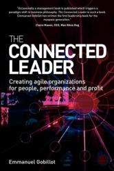 The Connected Leader : Creating Agile Organizations for People Performance and Profit