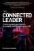 The Connected Leader : Creating Agile Organizations for People Performance and Profit