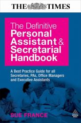 The Definitive Personal Assistant and Secretarial : A Best Practice Guide for All Secretaries, PAs, Office Managers and Executive Assistants