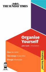 Organise Yourself : Clear the Clutter, Take Charge of Your Time, Manage Information