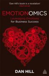 Emotionomics : Leveraging Emotions for Business Success
