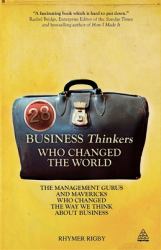 28 Business Thinkers Who Changed the World : The Management Gurus and Mavericks Who Changed the Way We Think about Business