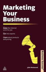 Marketing Your Business : Make the Internet Work for You Get into Exports Learn about Products and Pricing