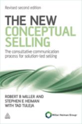 The New Conceptual Selling : The Consultative Communication Process for Solution-Led Selling