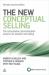 The New Conceptual Selling : The Consultative Communication Process for Solution-Led Selling