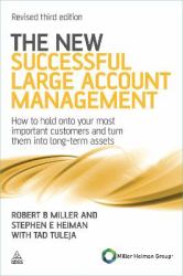Successful Large Account Management : How to Hold on to Your Most Important Customers and Turn Them into Long-Term Assets