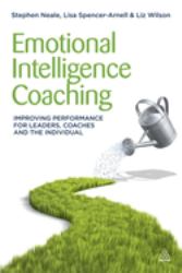 Emotional Intelligence Coaching : Improving Performance for Leaders, Coaches and the Individual