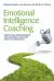 Emotional Intelligence Coaching : Improving Performance for Leaders, Coaches and the Individual