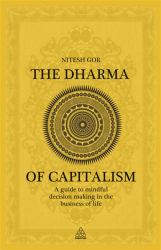 The Dharma of Capitalism : A Guide to Mindful Decision Making in the Business of Life