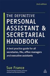 The Definitive Personal Assistant and Secretarial Handbook : A Best Practice Guide for All Secretaries, PAs, Office Managers, and Executive Assistants