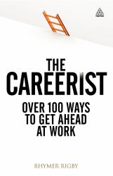 The Careerist : Over 100 Ways to Get Ahead at Work