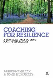 Coaching for Resilience : A Practical Guide to Using Positive Psychology