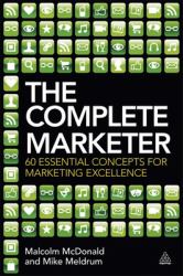 The Complete Marketer : 60 Essential Concepts for Marketing Excellence
